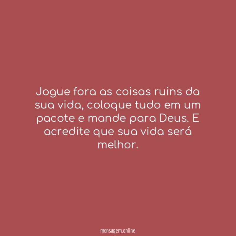 Jogue fora as coisas ruins da sua vida