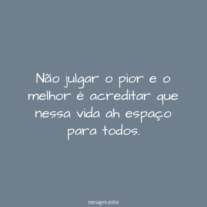 Não julgar o pior e o melhor é