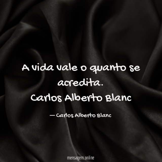 A vida vale o quanto se acredita