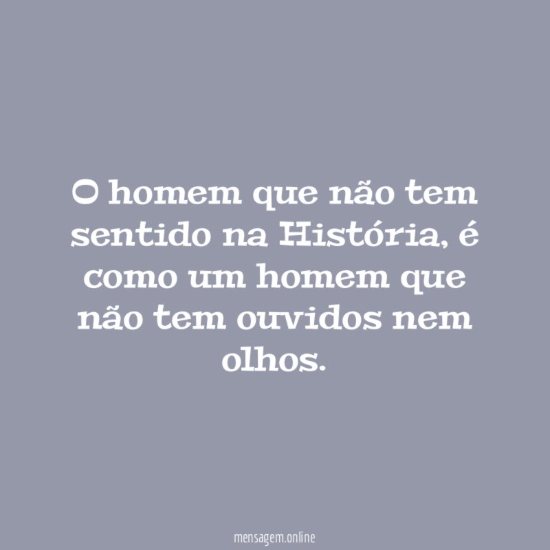 O homem que não tem sentido na História