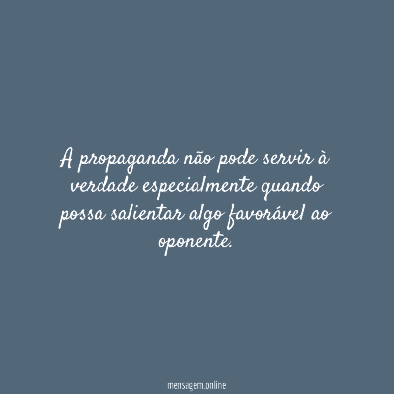 A propaganda não pode servir à verdade especialmente