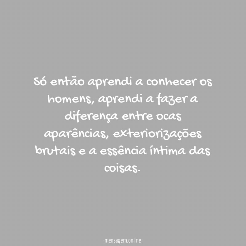Só então aprendi a conhecer os homens