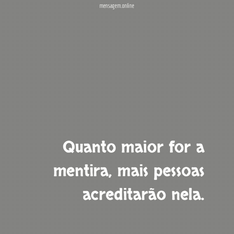 Quanto maior for a mentira
