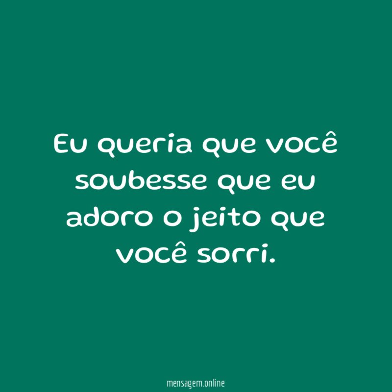 Eu queria que você soubesse que eu adoro