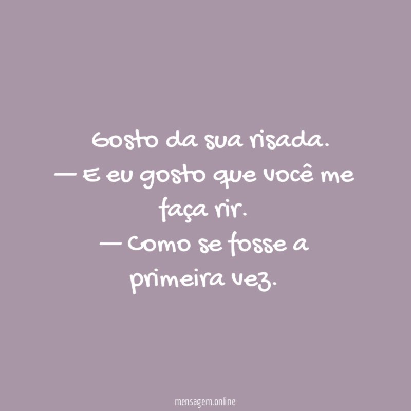— Gosto da sua risada