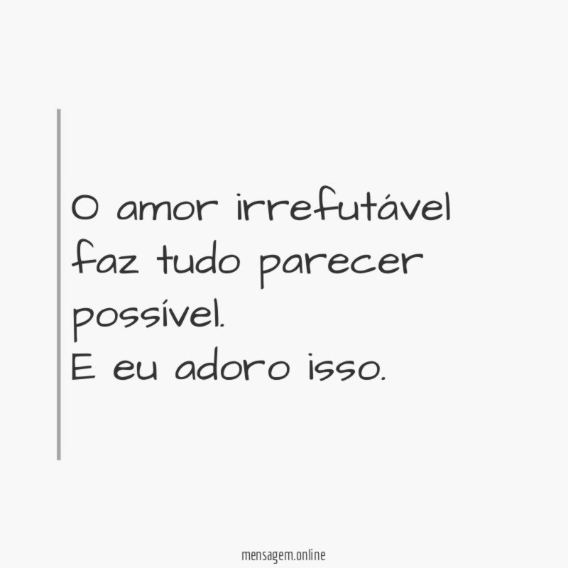 O amor irrefutável faz tudo parecer possível