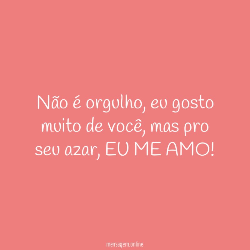 Não é orgulho