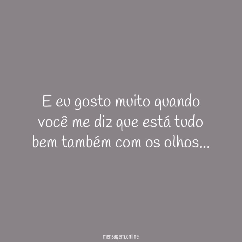 E eu gosto muito quando você me diz