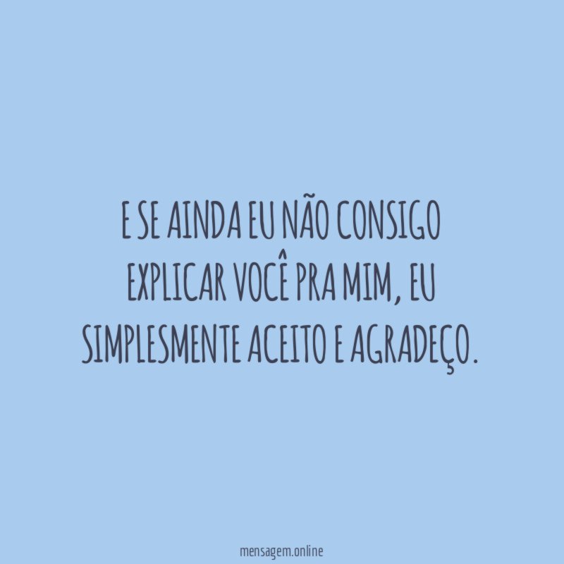 E se ainda eu não consigo explicar você pra mim