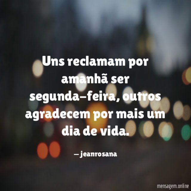 Uns reclamam por amanhã ser segunda-feira