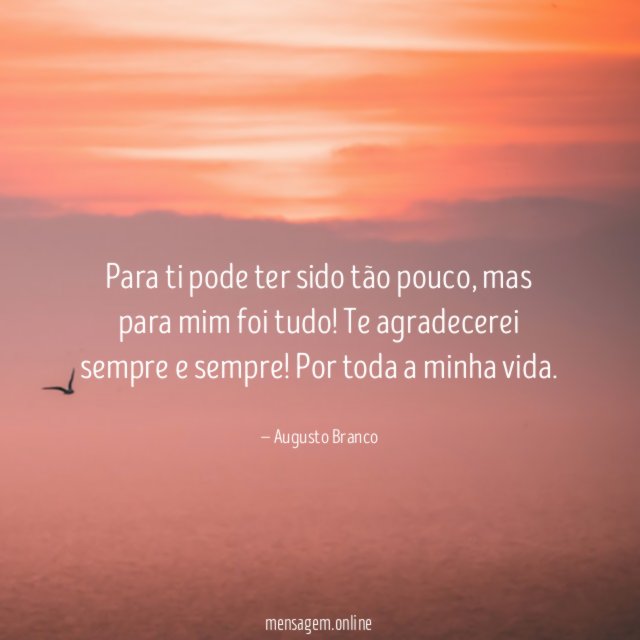 Para ti pode ter sido tão pouco