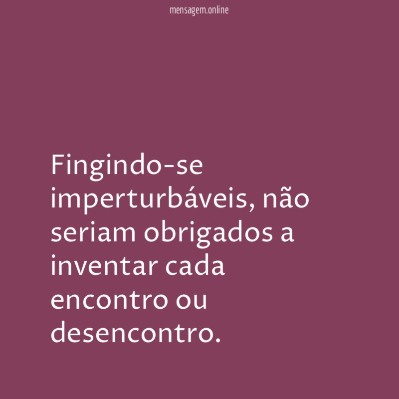 Fingindo-se imperturbáveis