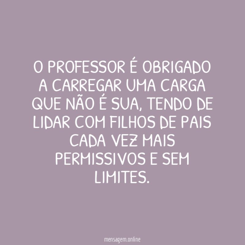 O professor é obrigado a carregar uma carga que não é sua