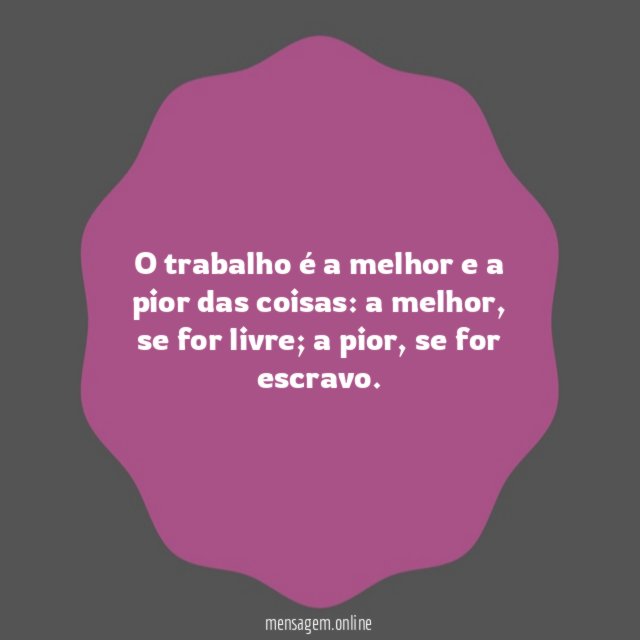 O trabalho é a melhor e a pior das coisas