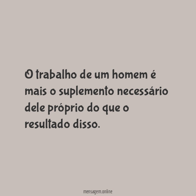 O trabalho de um homem é mais