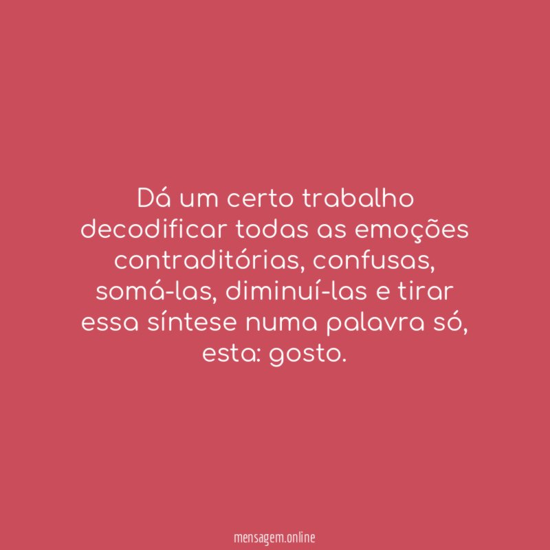 Dá um certo trabalho decodificar todas as emoções contraditórias