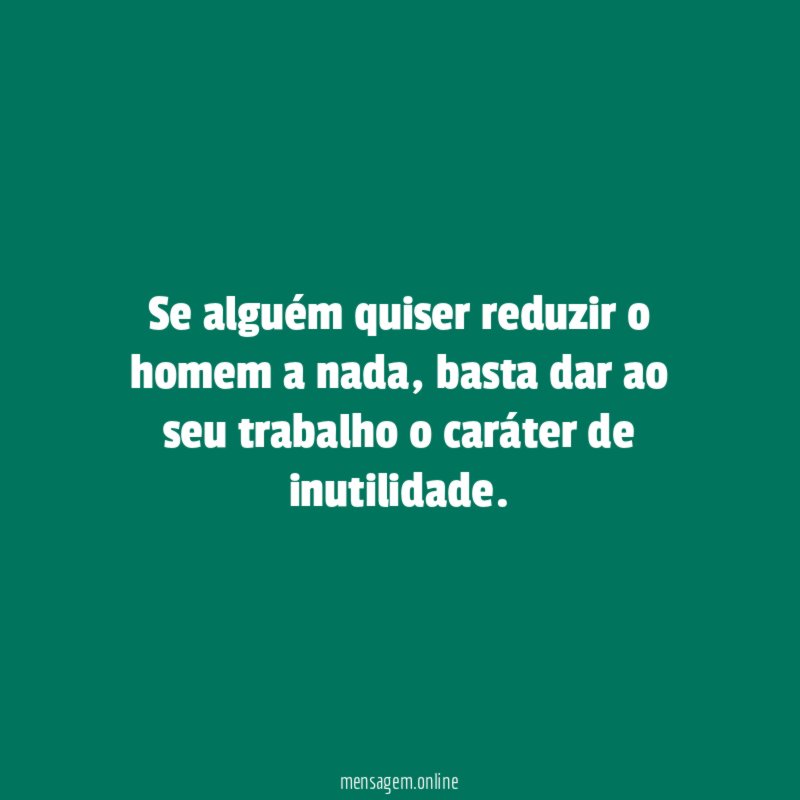Se alguém quiser reduzir o homem a nada
