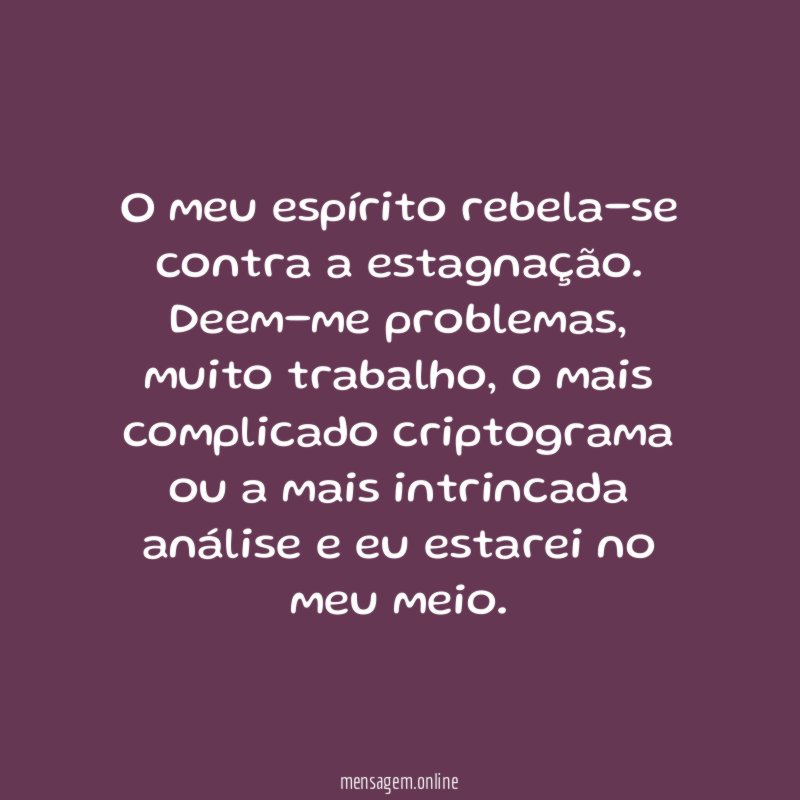 O meu espírito rebela-se contra a estagnação