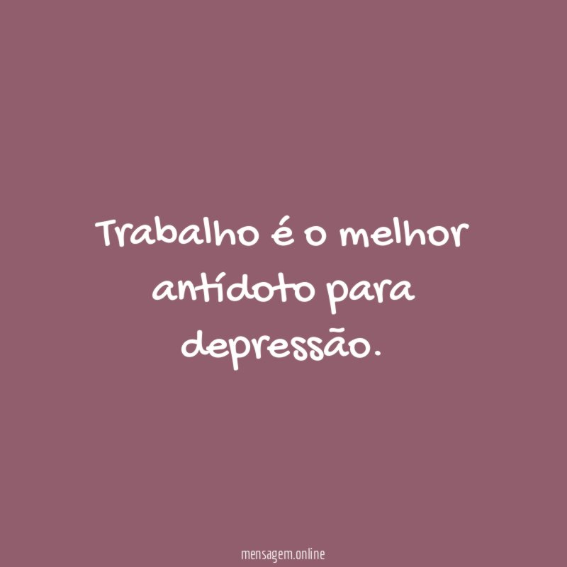 Trabalho é o melhor antídoto para depressão