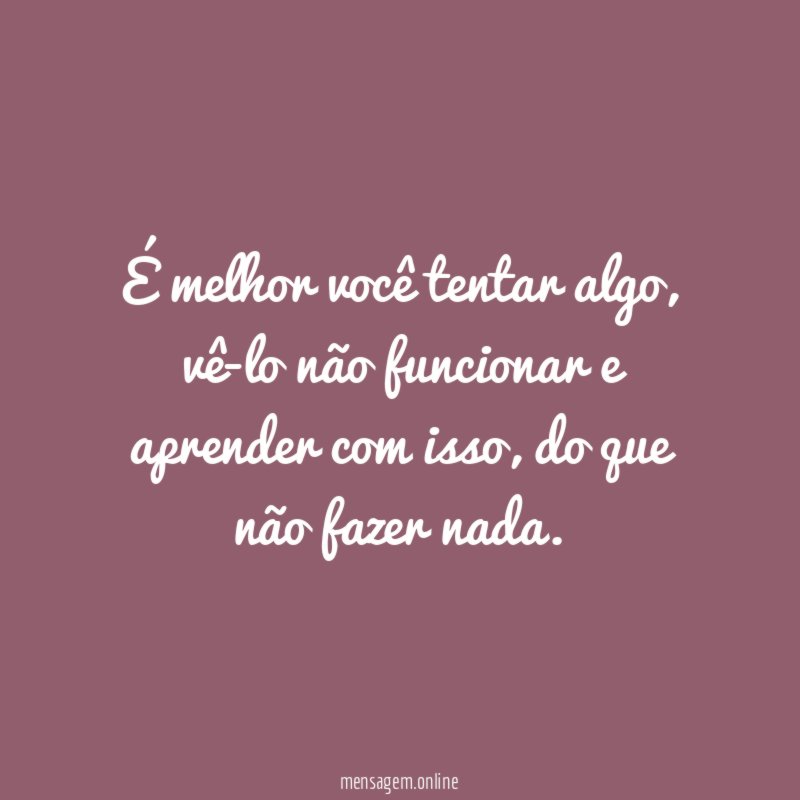 É melhor você tentar algo