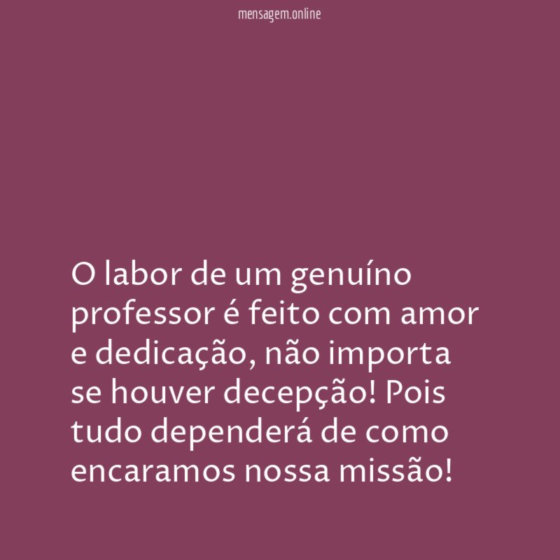 O labor de um genuíno professor é feito