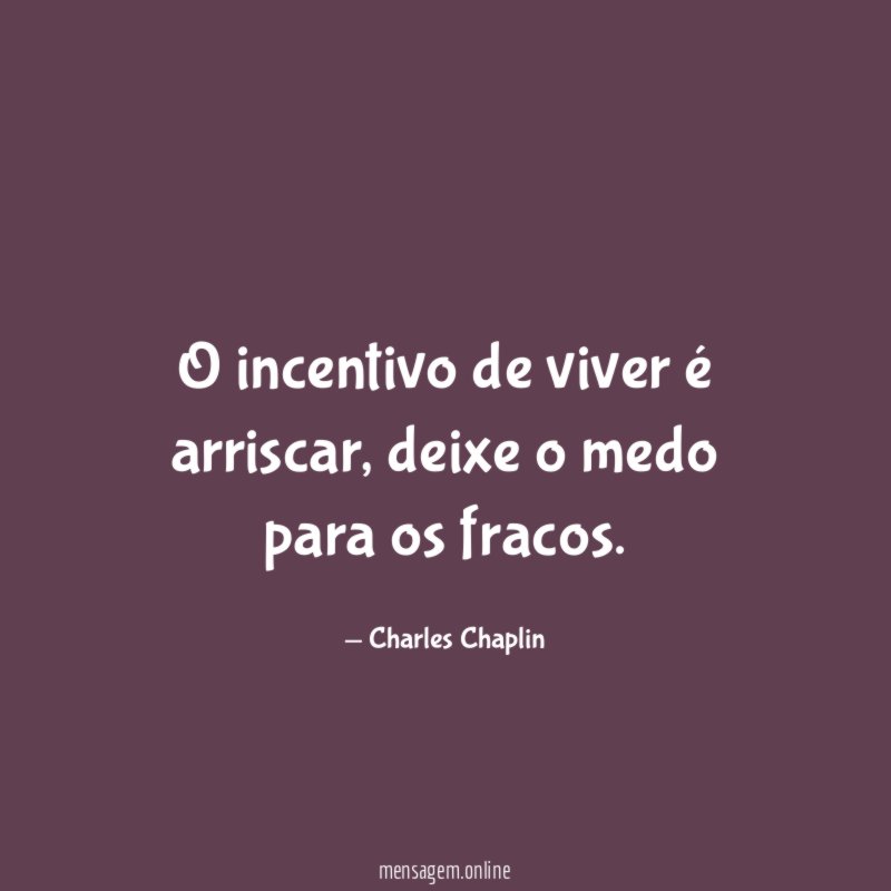 O incentivo de viver é arriscar