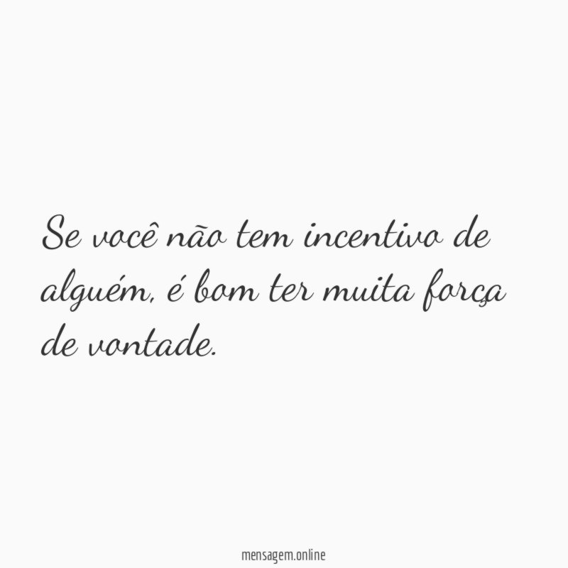 "Se você não tem incentivo de alguém
