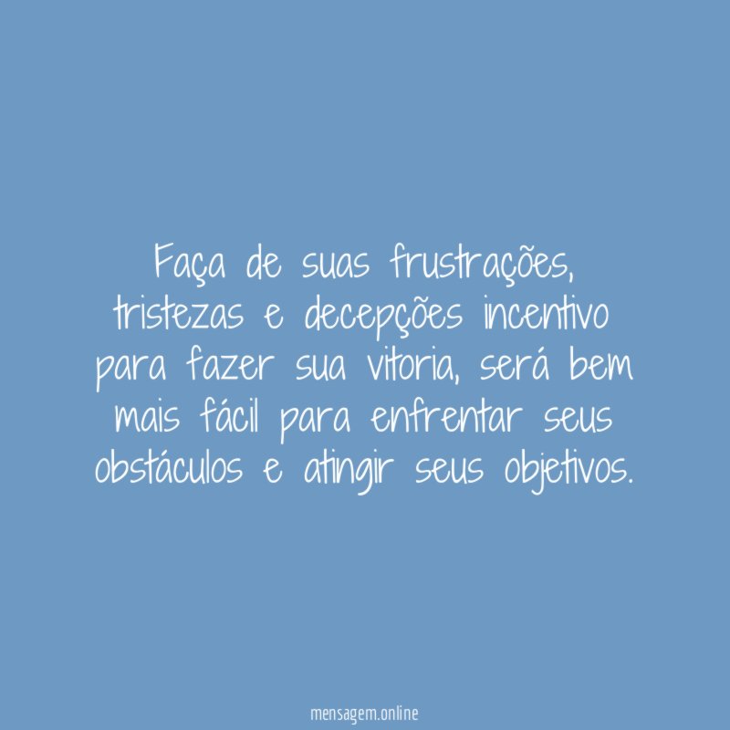 Faça de suas frustrações