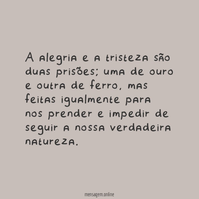 A alegria e a tristeza são duas prisões