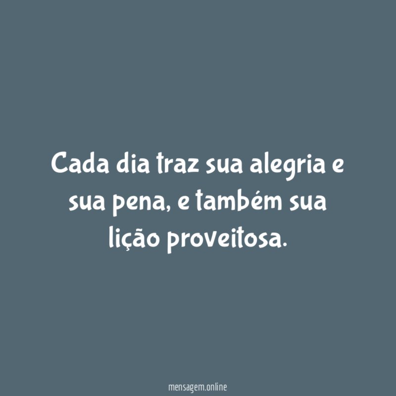 Cada dia traz sua alegria e sua pena
