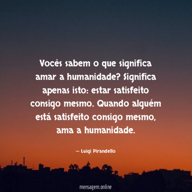 Vocês sabem o que significa amar a humanidade