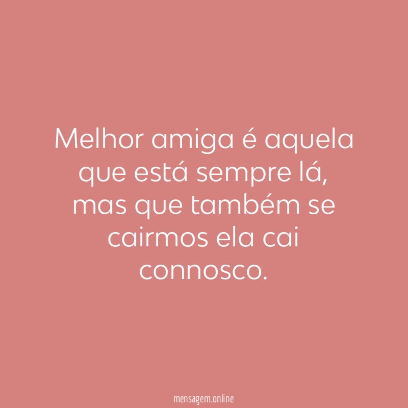 Melhor amiga é aquela que está sempre lá