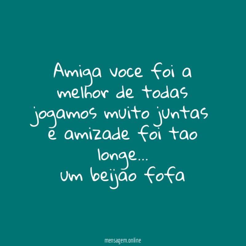 Amiga voce foi a melhor de todas jogamos