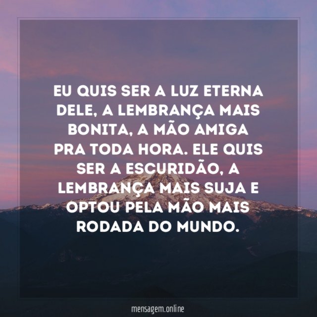 Eu quis ser a luz eterna dele