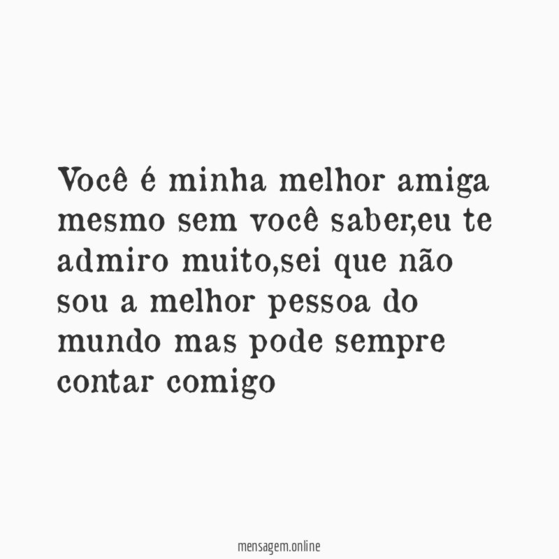 Você é minha melhor amiga mesmo sem você saber