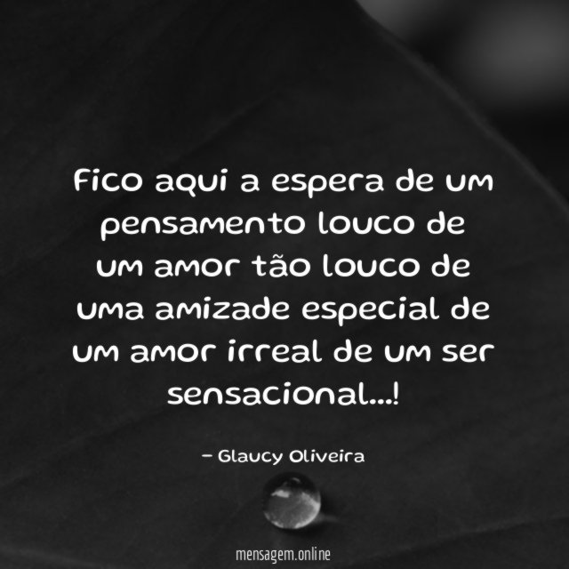 Fico aqui a espera de um pensamento louco