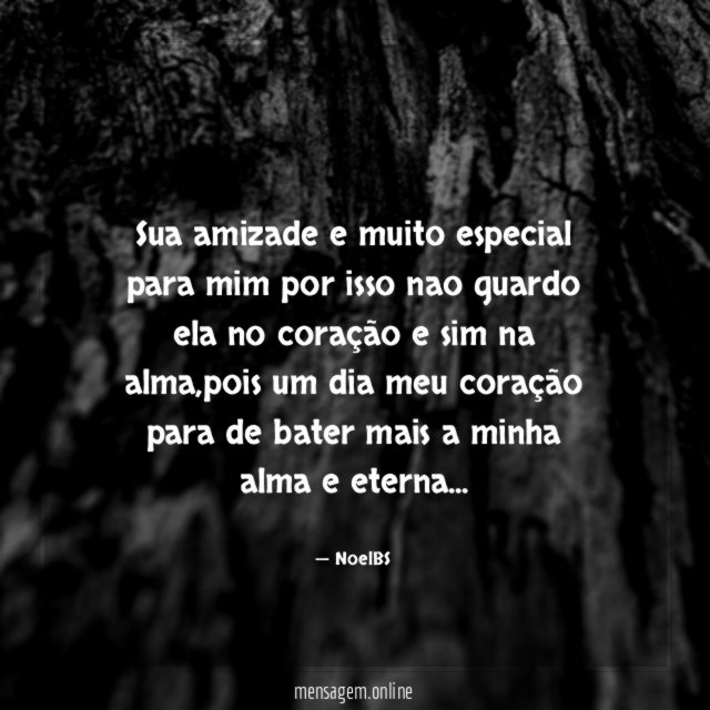 Sua amizade e muito especial para mim por