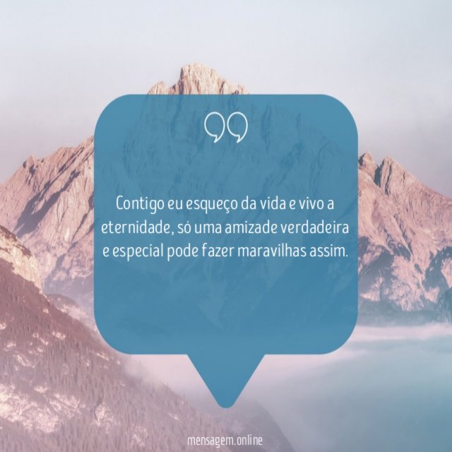 Contigo eu esqueço da vida e vivo a eternidade