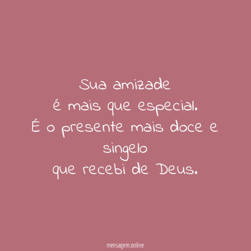 Sua amizade é mais que especial