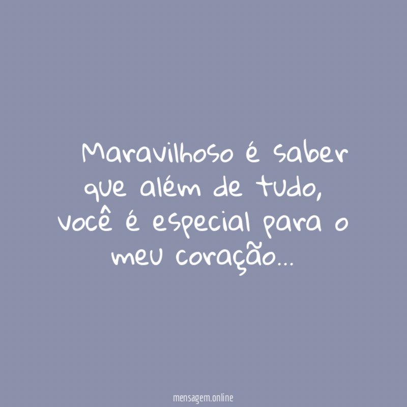 ” Maravilhoso é saber que além de tudo