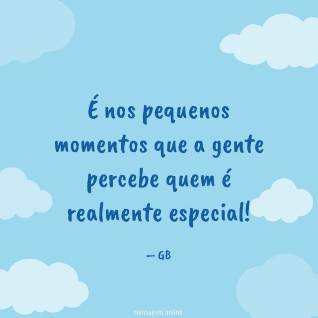 É nos pequenos momentos que a gente percebe quem é realmente especial