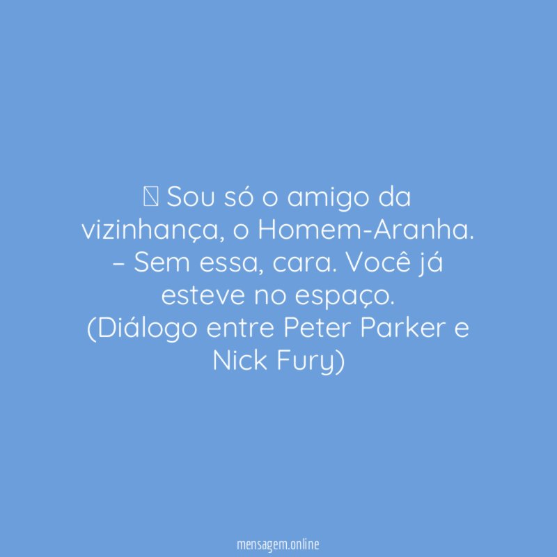 – Sou só o amigo da vizinhança