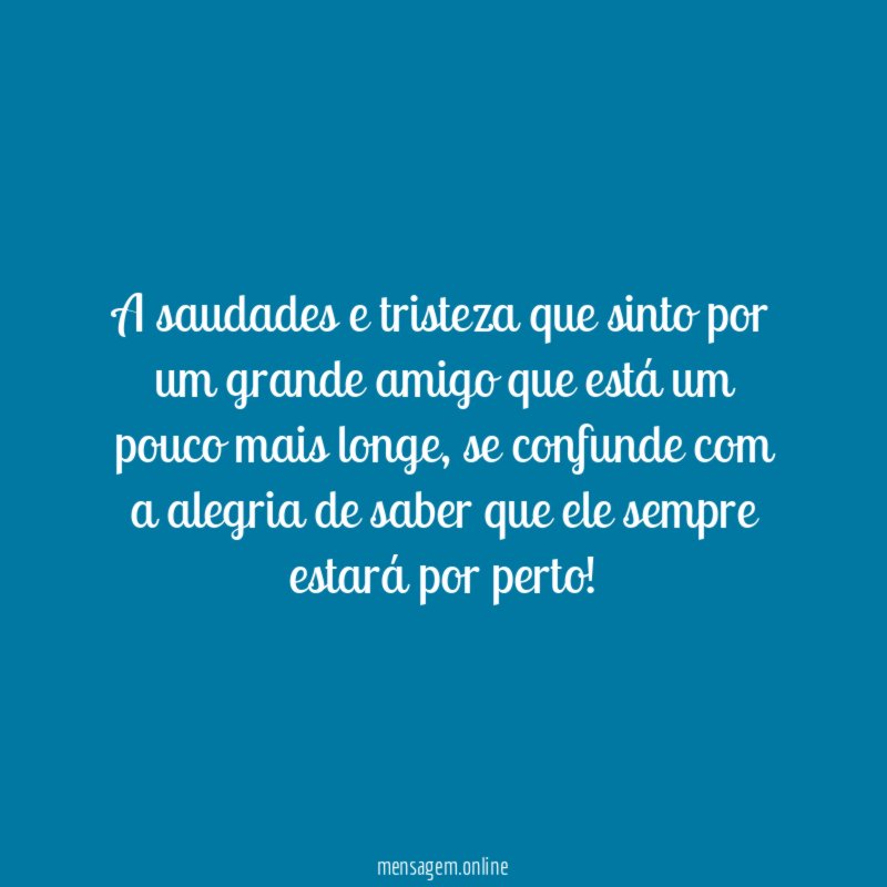 A saudades e tristeza que sinto por um