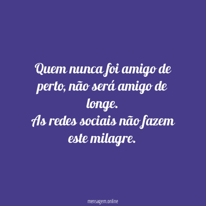 Quem nunca foi amigo de perto