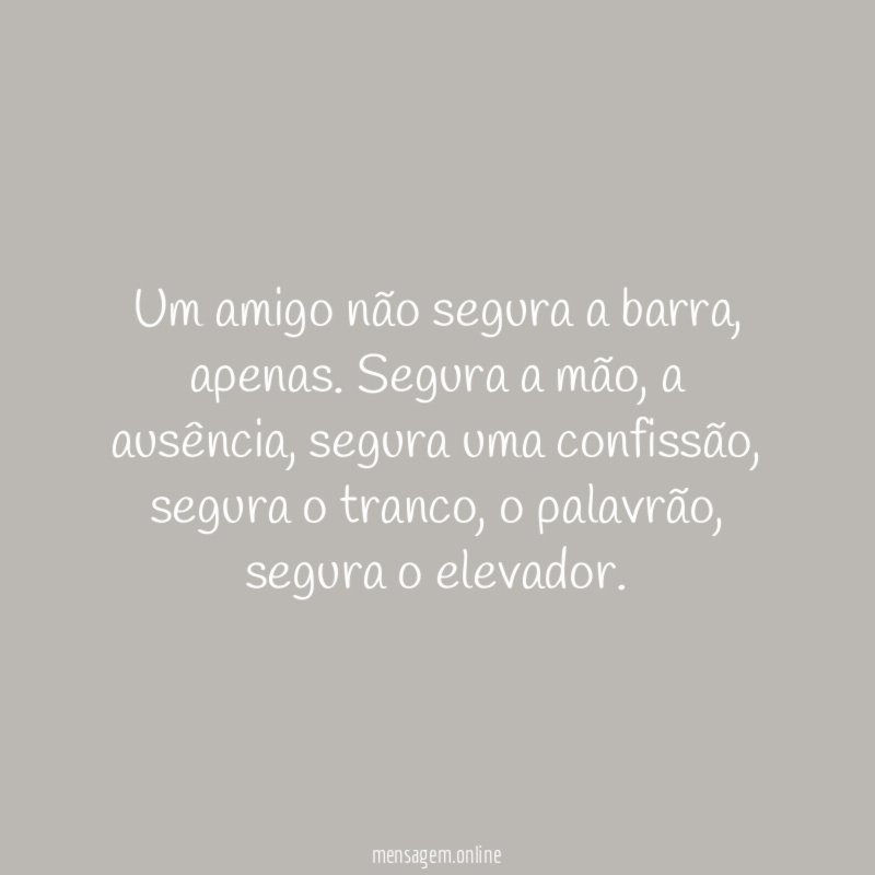 Um amigo não segura a barra