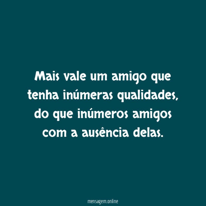 Mais vale um amigo que tenha inúmeras qualidades