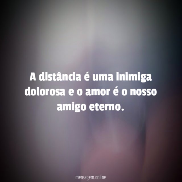 A distância é uma inimiga dolorosa