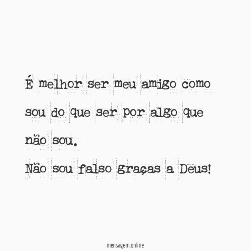 É melhor ser meu amigo como sou do