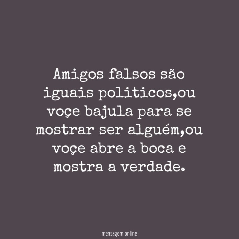 Amigos falsos são iguais politicos