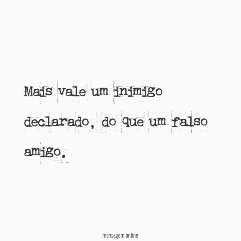 Mais vale um inimigo declarado